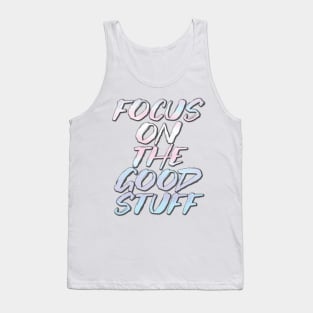 Focus on the good stuff Tank Top